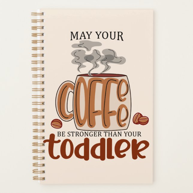 May Your Coffee Be Stronger Than Your Toddler Planner (Front)