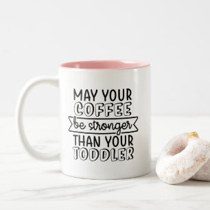 May your coffee be stronger than your toddler Two-Tone coffee mug