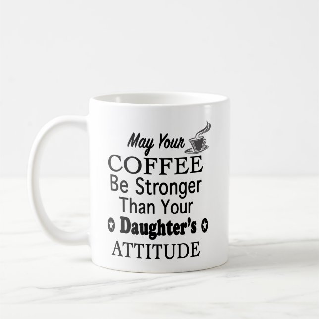 May Your Coffee Stronger Than Daughter's Attitude Coffee Mug (Left)