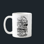May Your Coffee Stronger Than Daughters Attitude Coffee Mug<br><div class="desc">May Your Coffee Be Stronger Than Your Daughter's Attitude Coffee Mug</div>