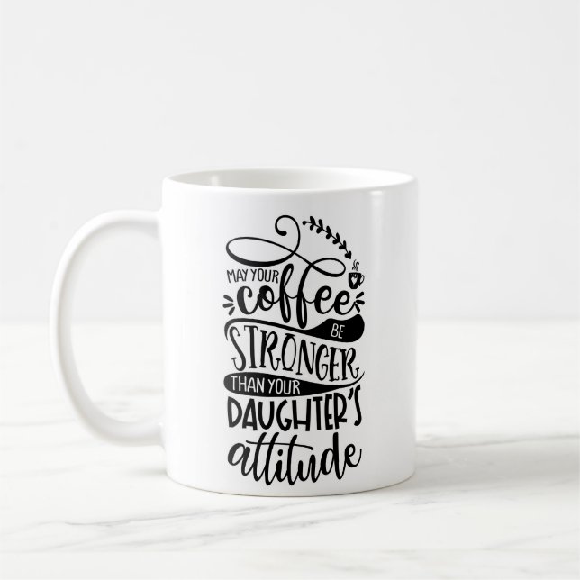 May Your Coffee Stronger Than Daughters Attitude Coffee Mug (Left)