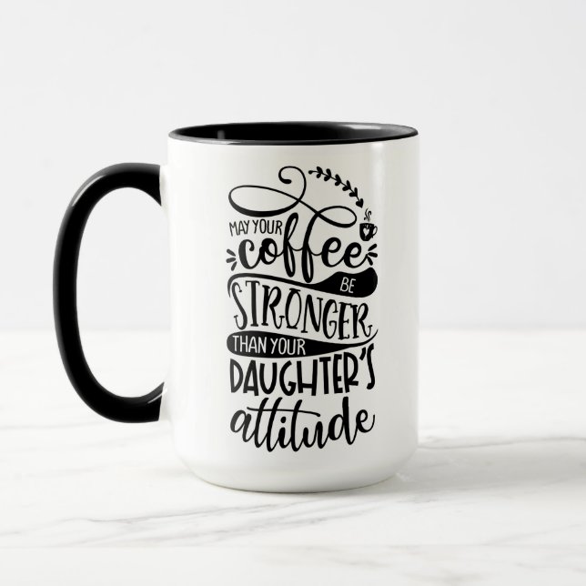 May Your Coffee Stronger Than Daughters Attitude Mug (Left)