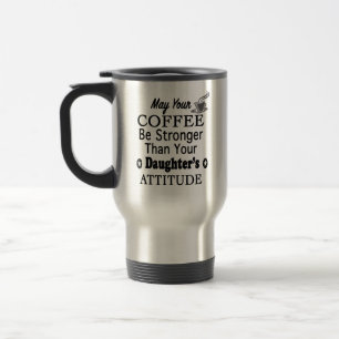 May Your Coffee Stronger Than Daughters Attitude Travel Mug