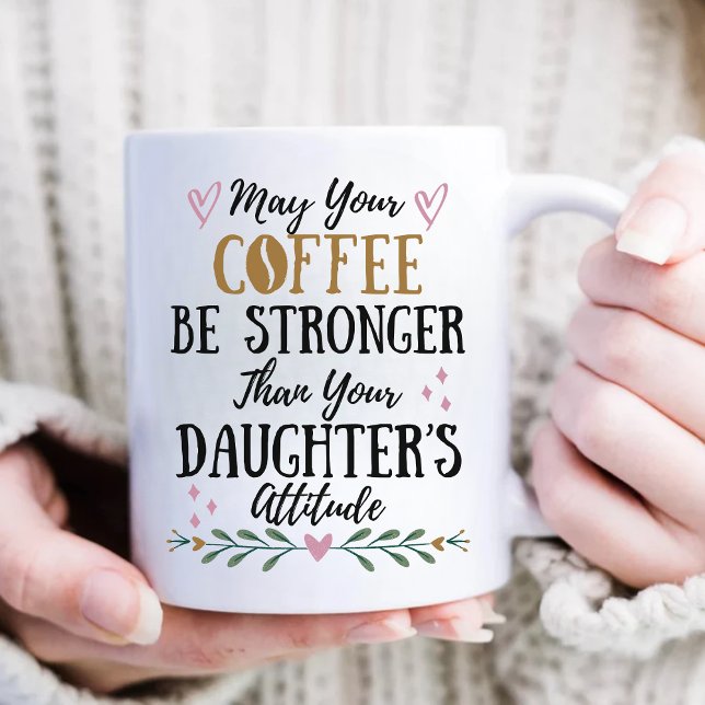 May Your Coffee Stronger Than Your Daughter's  Mug (Creator Uploaded)