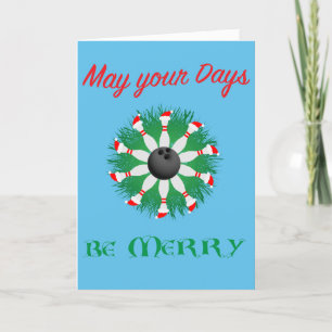 May your days be Merry and Strike- Bowler Holiday Card