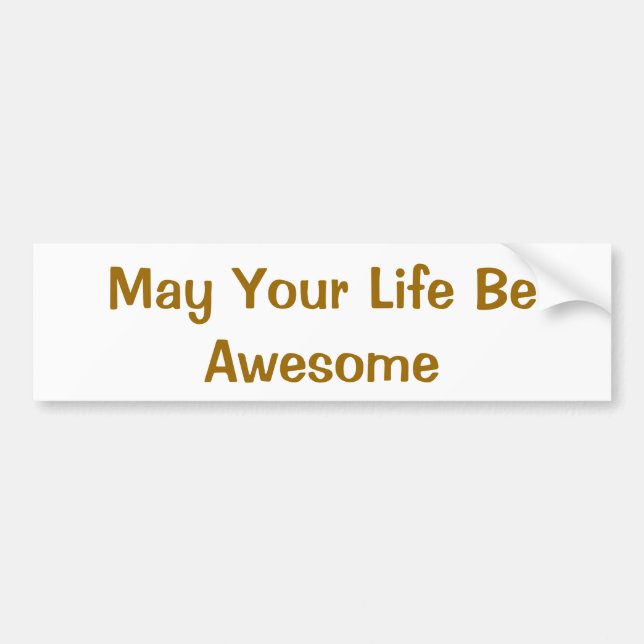 May Your Life Be Awesome Bumper Sticker (Front)