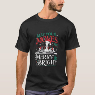 May Your Moves Be Merry And Bright Chess Chirstmas T-Shirt