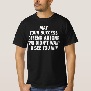 May Your Success Offend Anyone Who Didn't Want T-Shirt