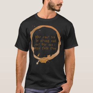 May your tea be strong and your day nonmagic folk T-Shirt