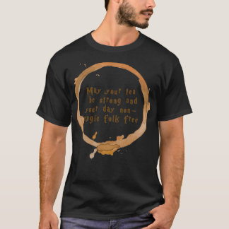 May your tea be strong and your day nonmagic folk  T-Shirt