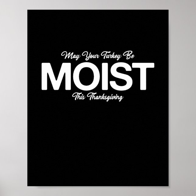 May Your Turkey Be Moist This Thanksgiving Funny Poster (Front)