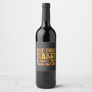 May Your Turkey Be Moist This Thanksgiving Funny  Wine Label