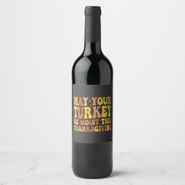 May Your Turkey Be Moist This Thanksgiving Funny  Wine Label (Front)