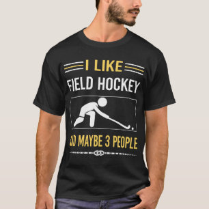 Maybe 3 People Field Hockey T-Shirt