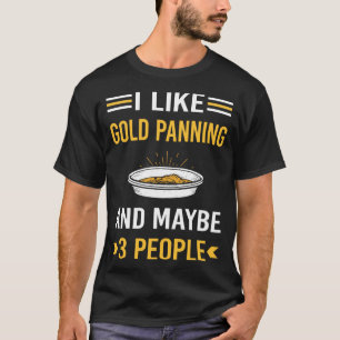 Maybe 3 People Gold Panning Panner T-Shirt