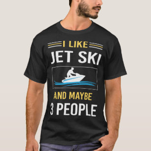 Maybe 3 People Jet Ski Skiing Water Scooter Person T-Shirt