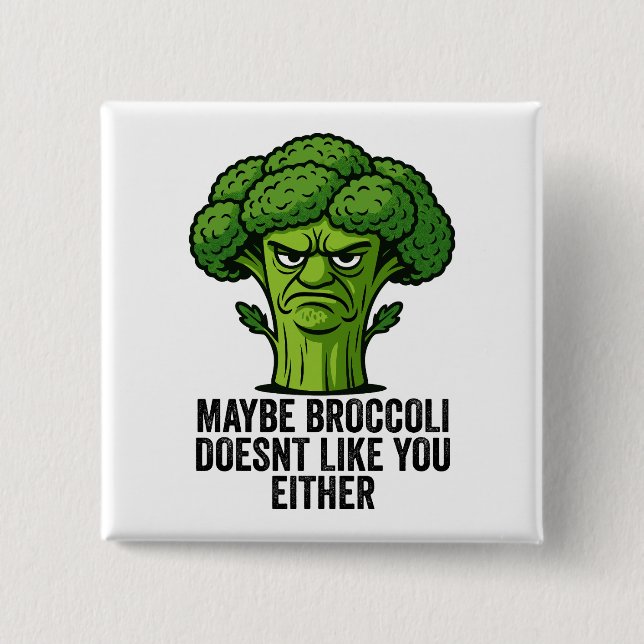 Maybe Broccoli Doesn't Like You Either  15 Cm Square Badge (Front)