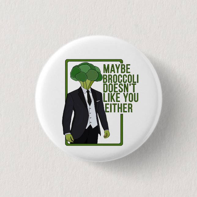 Maybe Broccoli Doesn't Like You Either 3 Cm Round Badge (Front)