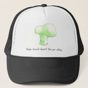 Maybe Broccoli Doesn't Like You Either! Cap