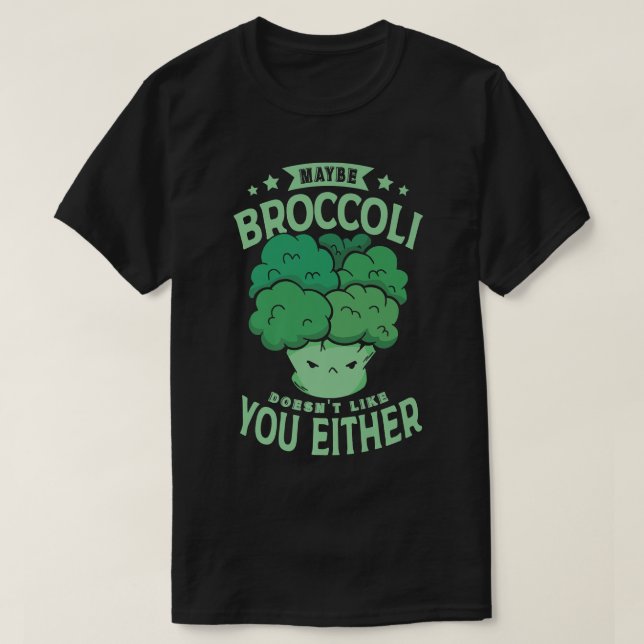 Maybe Broccoli Doesnt Like You Either for a Vegans T-Shirt (Design Front)