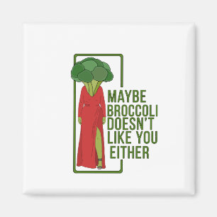Maybe Broccoli Doesn't Like You Either Magnet