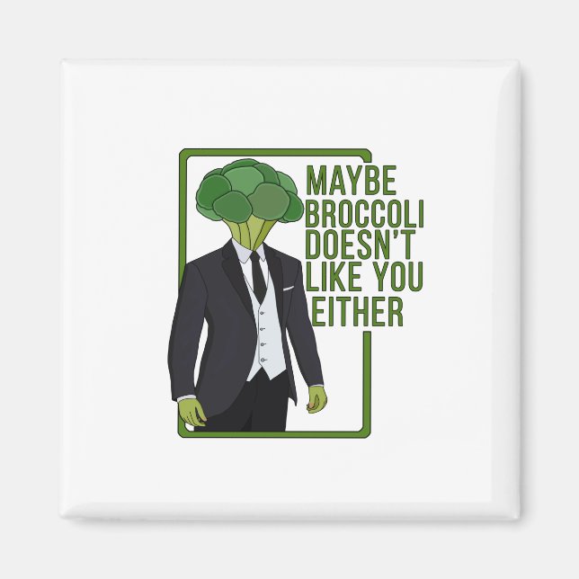 Maybe Broccoli Doesn't Like You Either Magnet (Front)