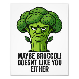 Maybe Broccoli Doesn't Like You Either Photo Print