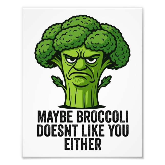 Maybe Broccoli Doesn't Like You Either  Photo Print (Front)