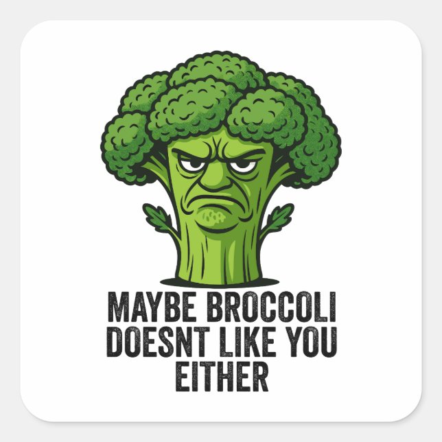 Maybe Broccoli Doesn't Like You Either  Square Sticker (Front)