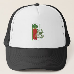 Maybe Broccoli Doesn't Like You Either Trucker Hat