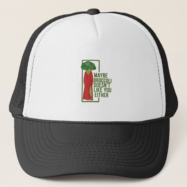 Maybe Broccoli Doesn't Like You Either Trucker Hat (Front)