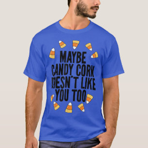 Maybe Candy Corn Doesnt Like You Either Funny Kids T-Shirt