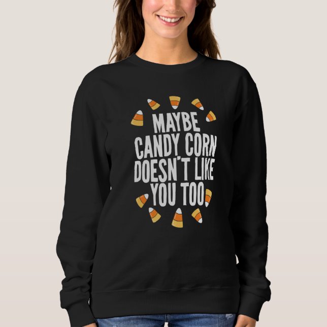 Maybe Candy Corn Doesn't Like You Either Kids Adul Sweatshirt (Front)