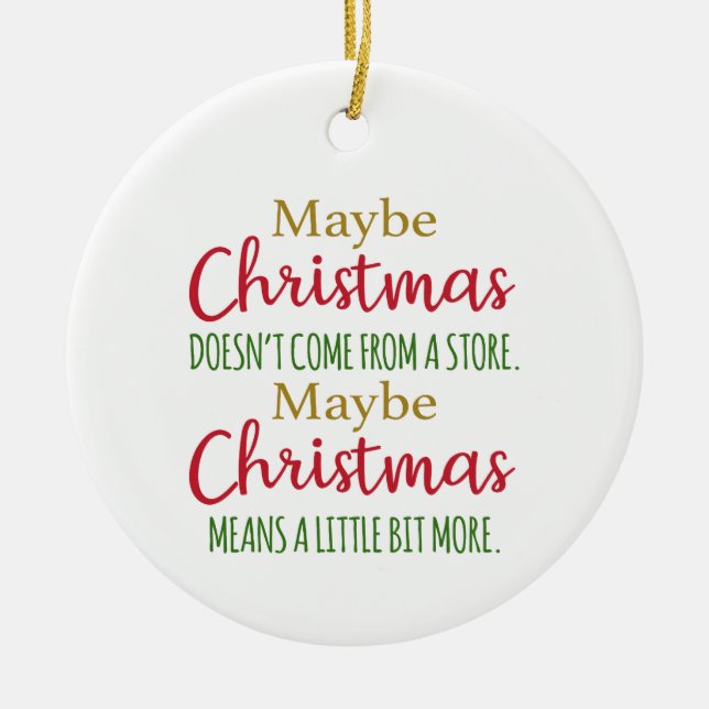 Maybe Christmas doesn't come from a store Ceramic Ornament (Front)