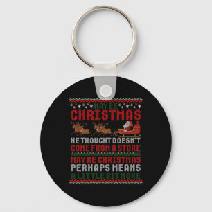 Maybe Christmas Thought Doesn't Come From A Store  Key Ring