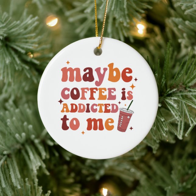 Maybe Coffee Is Addicted To Me Apparel Ceramic Ornament (Tree)