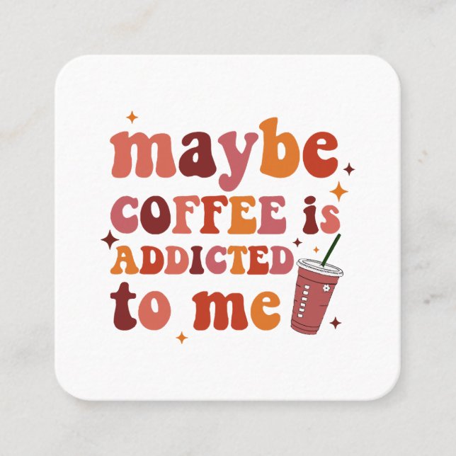 Maybe Coffee Is Addicted To Me Apparel Square Business Card (Front)
