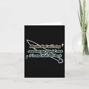 Maybe God Will Stop Sending Me Stupid Men Design  Card