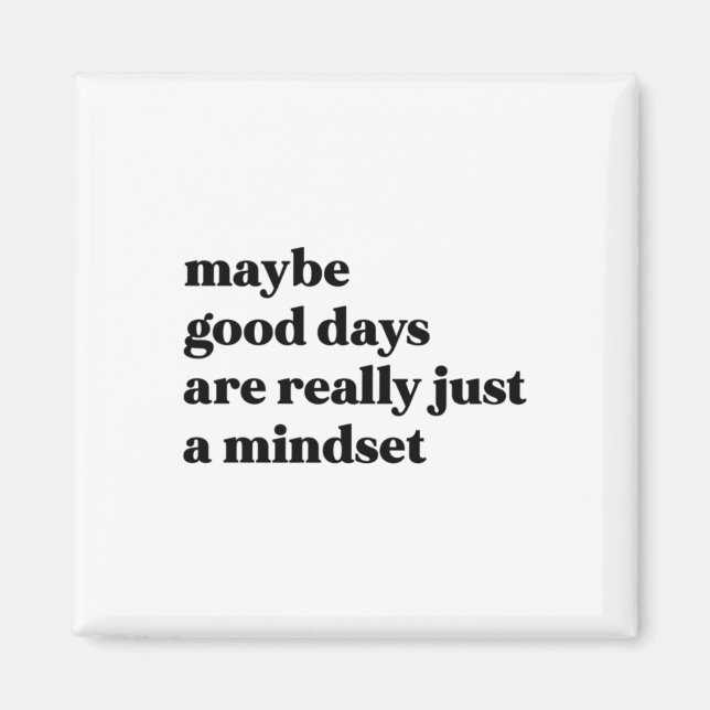 Maybe Good Days Are Really Just A Mindset Sticker  Magnet (Front)