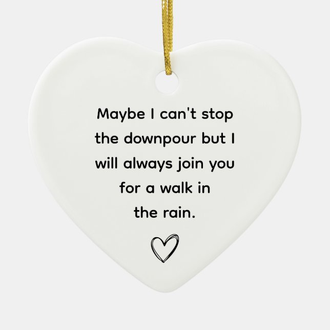 Maybe I Can't Stop The Downpour Friendship Heart Ceramic Ornament (Front)