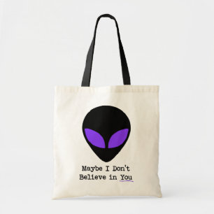 Maybe I Don't Believe in YOU Tote Bag