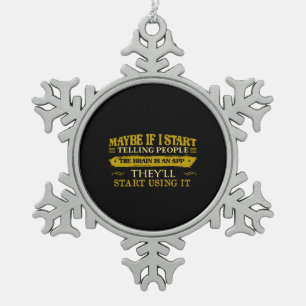 Maybe If I Start Telling People The Brain Is App Snowflake Pewter Christmas Ornament
