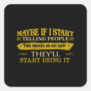 Maybe If I Start Telling People The Brain Is App Square Sticker