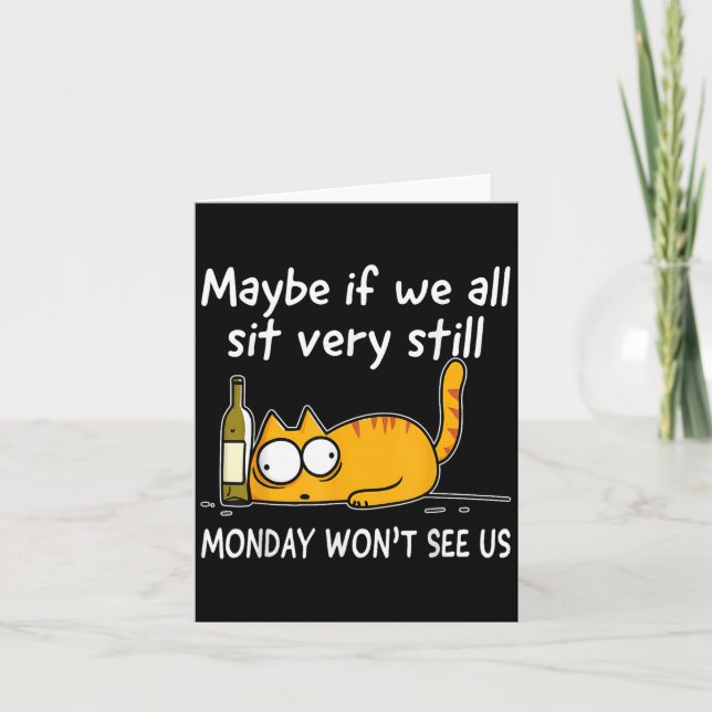 Maybe If We All Sit Very Still Monday Wont See Us  Card (Front)