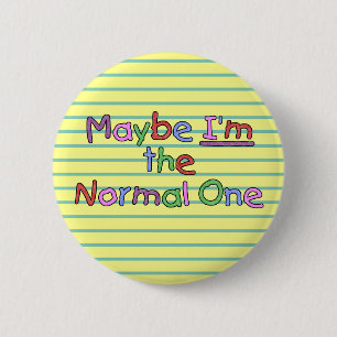 Maybe I'm the Normal One 6 Cm Round Badge