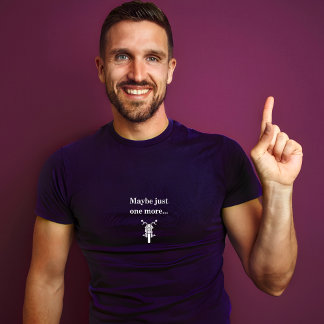 Maybe Just One More motorcycle tshirt