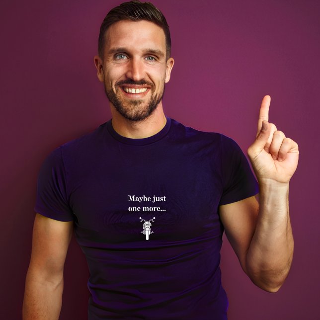 Maybe Just One More motorcycle tshirt (Creator Uploaded)