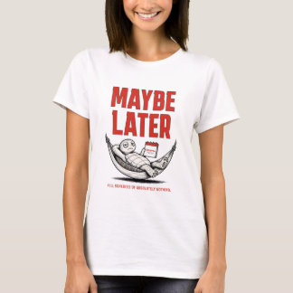 Maybe Later – Funny Relaxed Turtle T-Shirt