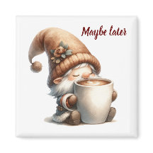 Maybe later Gnome Drinking Coffee Magnet
