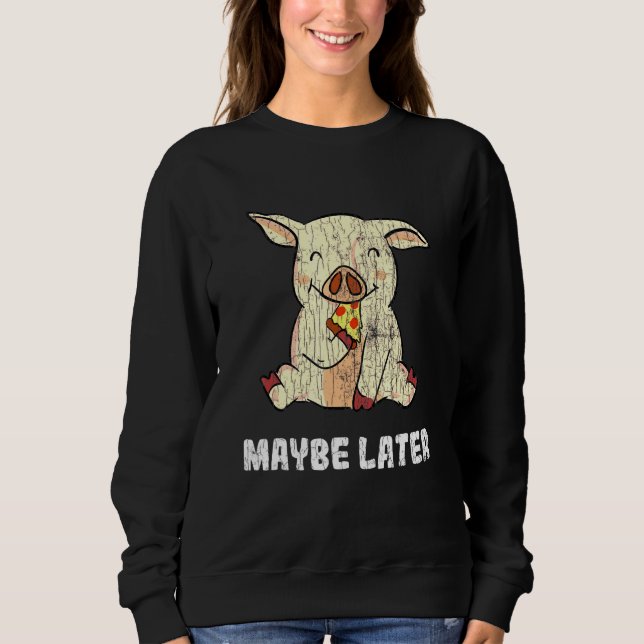 Maybe Later Pig Guinea Owner Graphic Sweatshirt (Front)